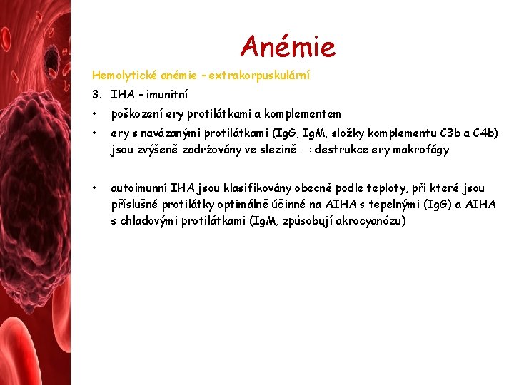 Anémie Hemolytické anémie - extrakorpuskulární 3. IHA – imunitní • poškození ery protilátkami a