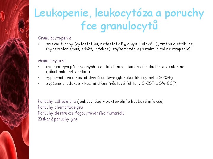 Leukopenie, leukocytóza a poruchy fce granulocytů Granulocytopenie • snížení tvorby (cytostatika, nedostatk B 12