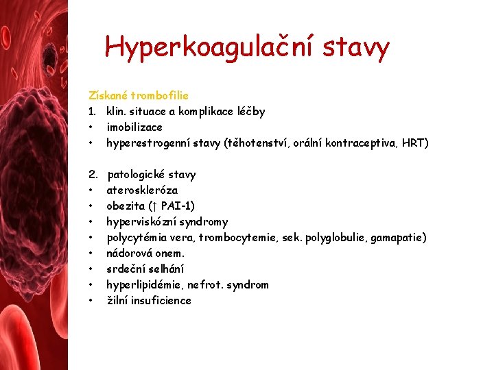 Hyperkoagulační stavy Získané trombofilie 1. klin. situace a komplikace léčby • imobilizace • hyperestrogenní