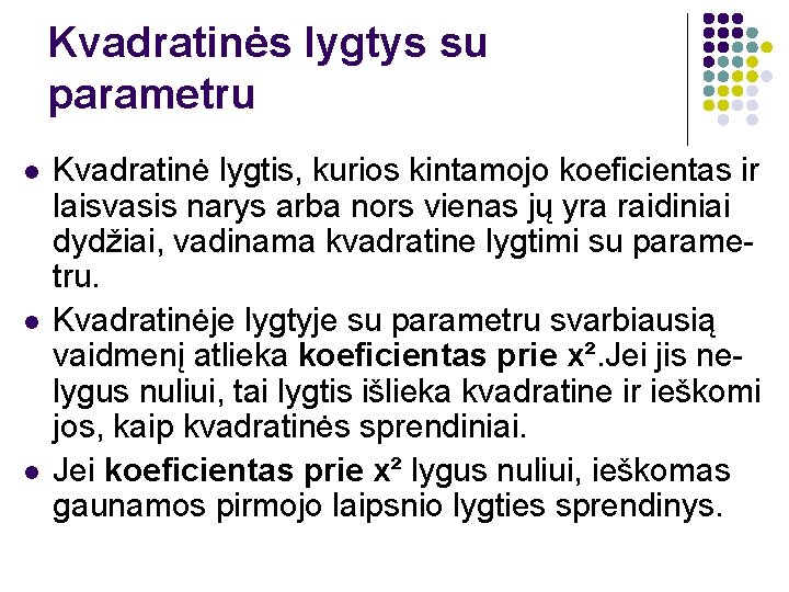 Kvadratinės lygtys su parametru l l l Kvadratinė lygtis, kurios kintamojo koeficientas ir laisvasis