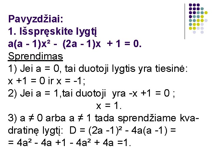 Pavyzdžiai: 1. Išspręskite lygtį a(a - 1)x² - (2 a - 1)x + 1
