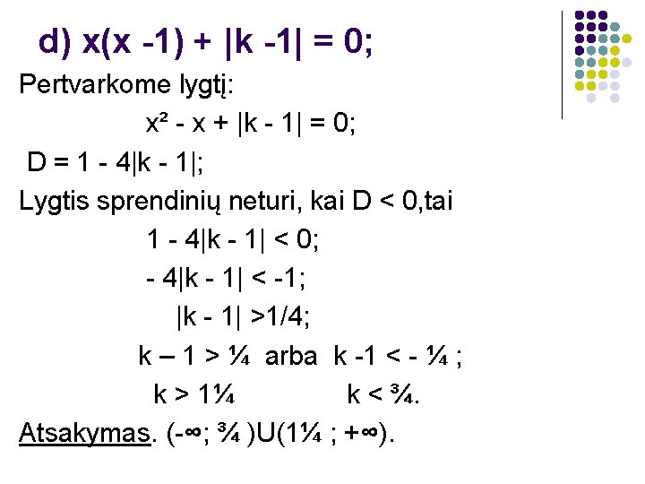 d) x(x -1) + |k -1| = 0; Pertvarkome lygtį: x² - x +