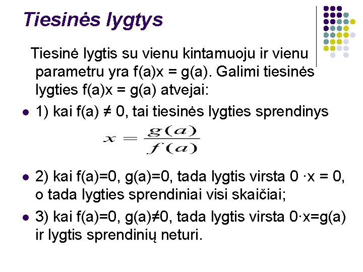 Tiesinės lygtys Tiesinė lygtis su vienu kintamuoju ir vienu parametru yra f(a)x = g(a).