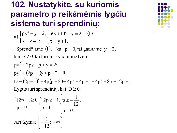 102. Nustatykite, su kuriomis parametro p reikšmėmis lygčių sistema turi sprendinių: 