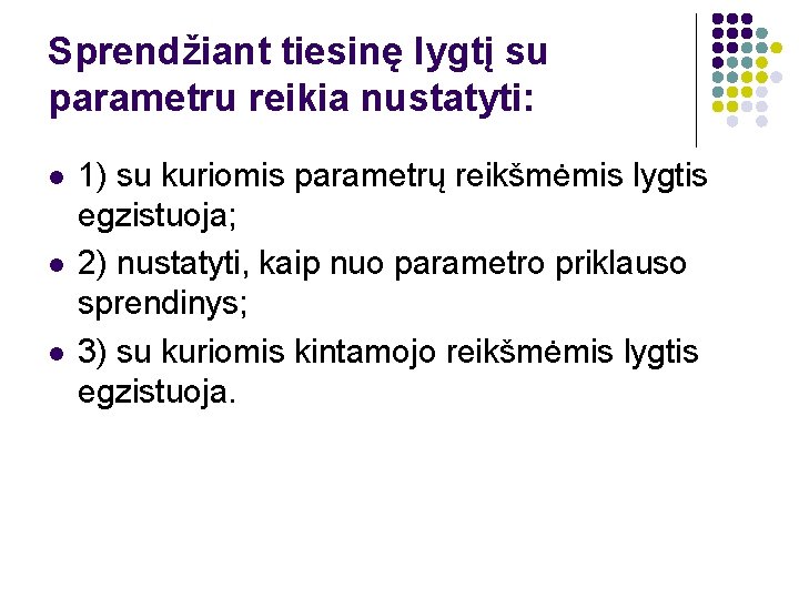 Sprendžiant tiesinę lygtį su parametru reikia nustatyti: l l l 1) su kuriomis parametrų