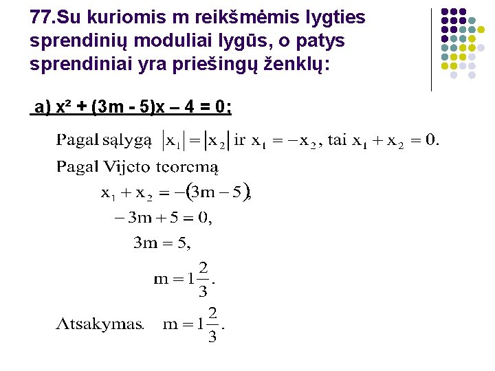 77. Su kuriomis m reikšmėmis lygties sprendinių moduliai lygūs, o patys sprendiniai yra priešingų