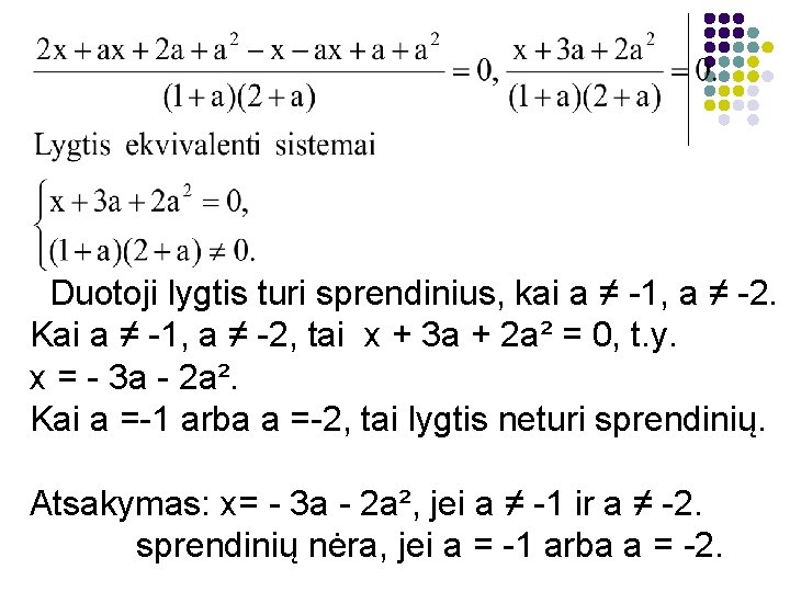 Duotoji lygtis turi sprendinius, kai a ≠ -1, a ≠ -2. Kai a ≠