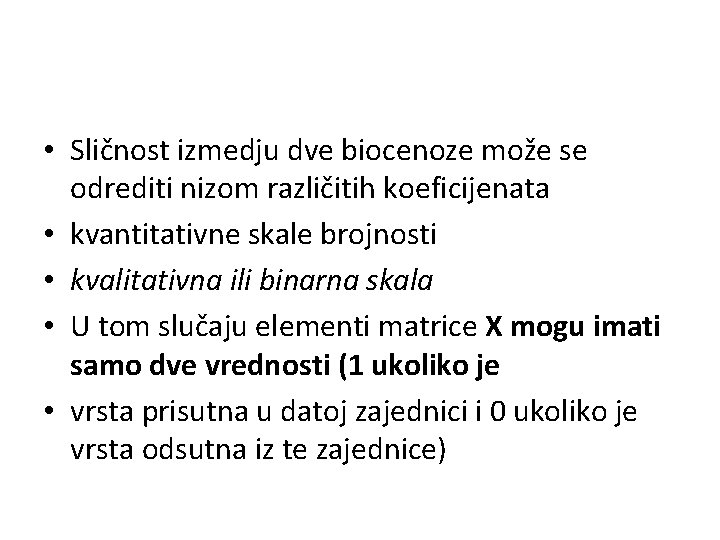  • Sličnost izmedju dve biocenoze može se odrediti nizom različitih koeficijenata • kvantitativne