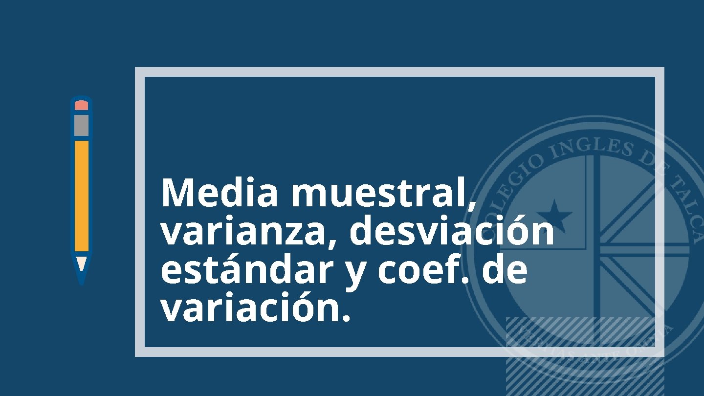 Media muestral, varianza, desviación estándar y coef. de variación. 