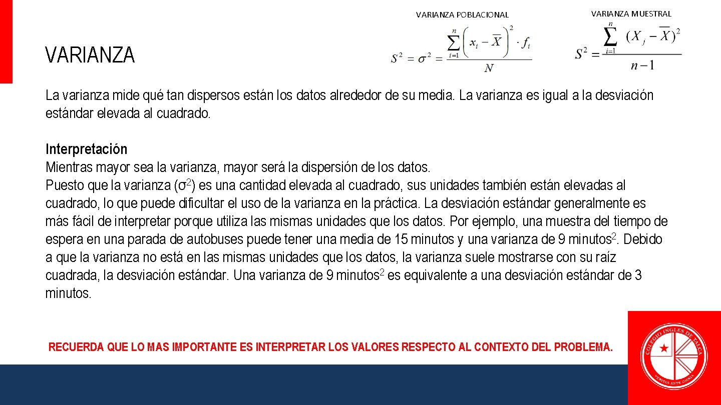VARIANZA POBLACIONAL VARIANZA MUESTRAL VARIANZA La varianza mide qué tan dispersos están los datos