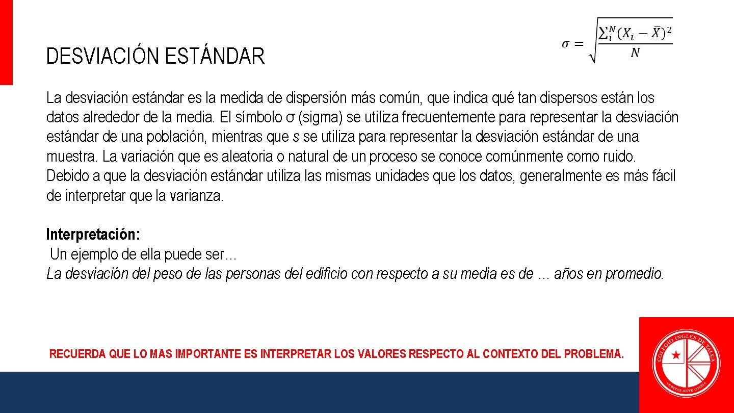 DESVIACIÓN ESTÁNDAR La desviación estándar es la medida de dispersión más común, que indica