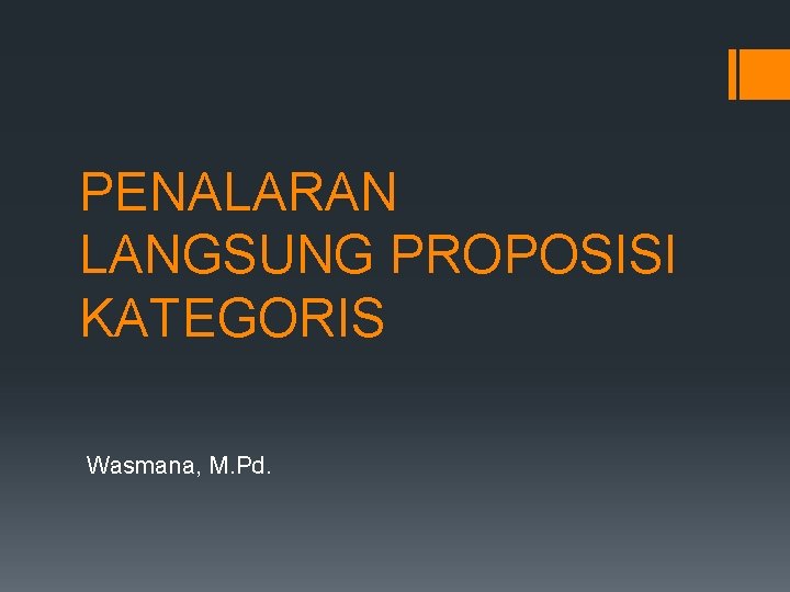 PENALARAN LANGSUNG PROPOSISI KATEGORIS Wasmana, M. Pd. 