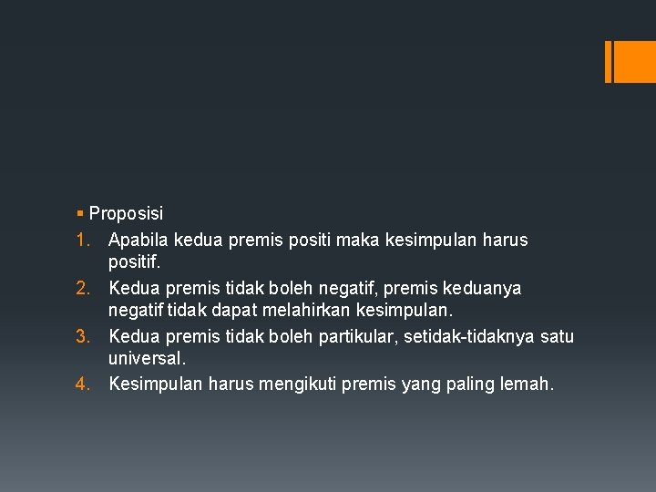 § Proposisi 1. Apabila kedua premis positi maka kesimpulan harus positif. 2. Kedua premis