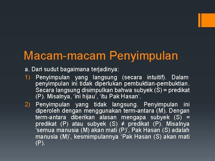 Macam-macam Penyimpulan a. Dari sudut bagaimana terjadinya: 1) Penyimpulan yang langsung (secara intuitif). Dalam