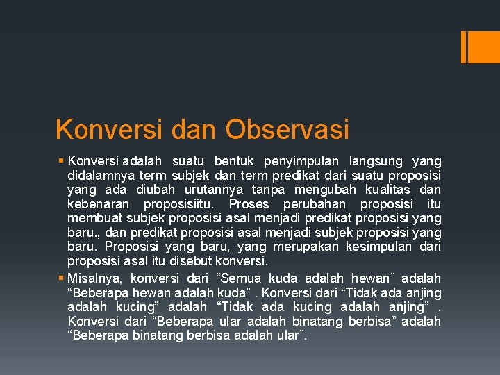 Konversi dan Observasi § Konversi adalah suatu bentuk penyimpulan langsung yang didalamnya term subjek