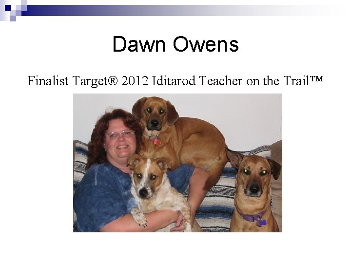 Dawn Owens Finalist Target® 2012 Iditarod Teacher on the Trail™ 