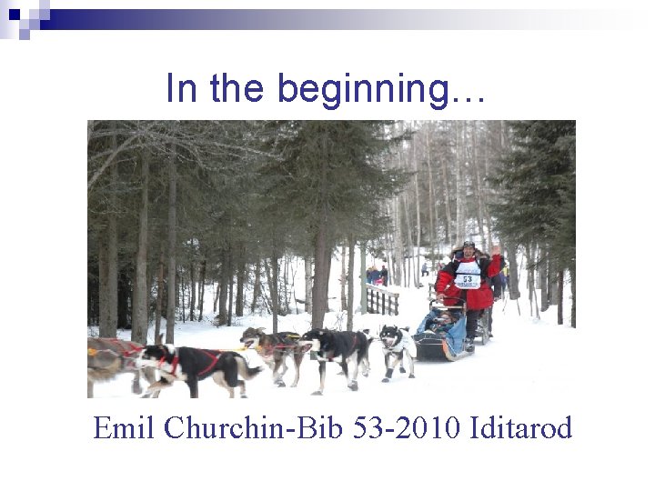 In the beginning… Emil Churchin-Bib 53 -2010 Iditarod 