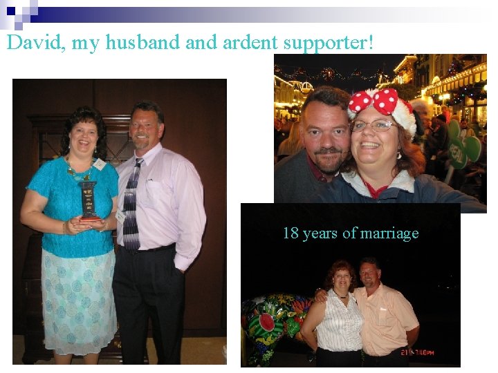 David, my husband ardent supporter! 18 years of marriage 