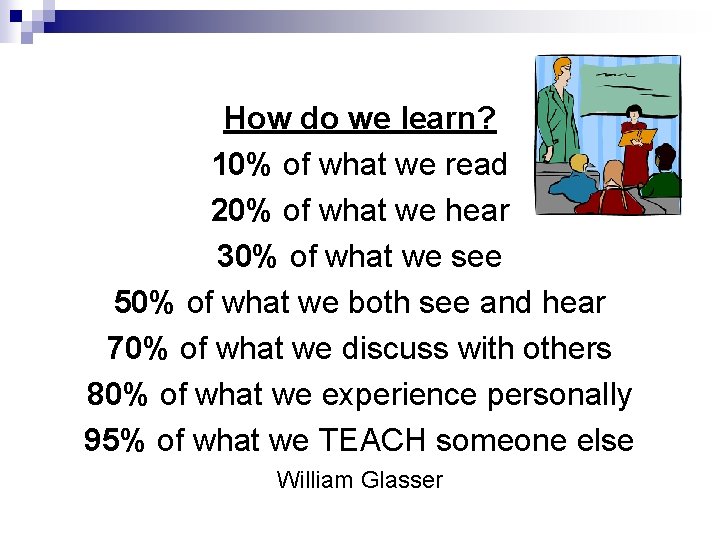 How do we learn? 10% of what we read 20% of what we hear
