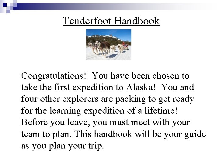 Tenderfoot Handbook Congratulations! You have been chosen to take the first expedition to Alaska!
