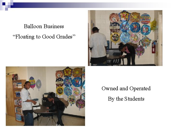 Balloon Business “Floating to Good Grades” Owned and Operated By the Students 