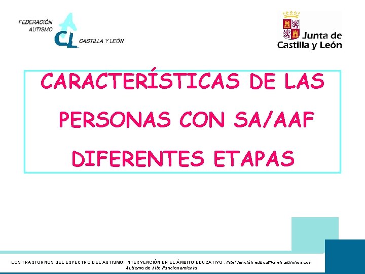 CARACTERÍSTICAS DE LAS PERSONAS CON SA/AAF DIFERENTES ETAPAS LOS TRASTORNOS DEL ESPECTRO DEL AUTISMO: