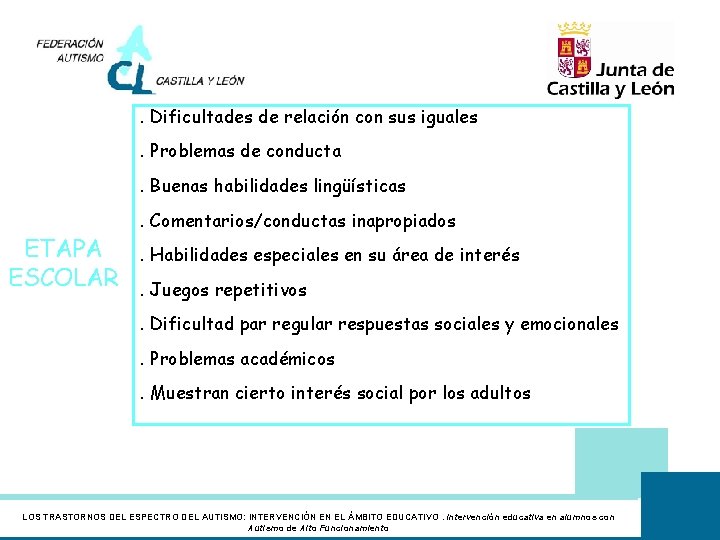 . Dificultades de relación con sus iguales. Problemas de conducta. Buenas habilidades lingüísticas ETAPA