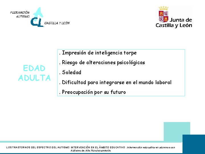 . Impresión de inteligencia torpe EDAD ADULTA . Riesgo de alteraciones psicológicas. Soledad. Dificultad