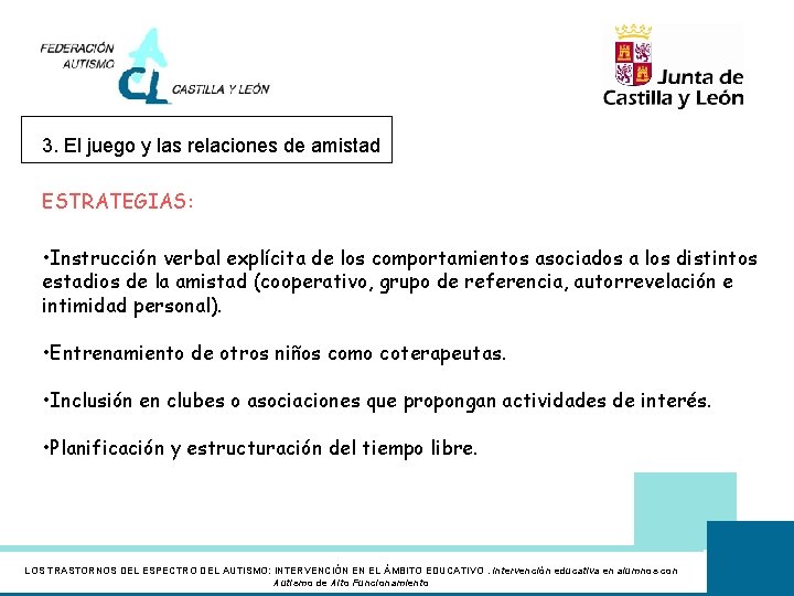 3. El juego y las relaciones de amistad ESTRATEGIAS: • Instrucción verbal explícita de