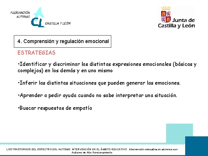 4. Comprensión y regulación emocional ESTRATEGIAS • Identificar y discriminar las distintas expresiones emocionales