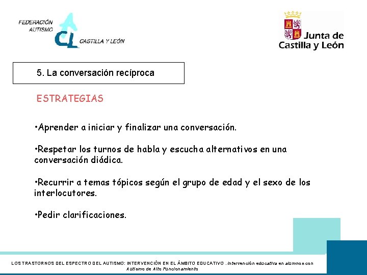 5. La conversación recíproca ESTRATEGIAS • Aprender a iniciar y finalizar una conversación. •