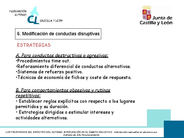 6. Modificación de conductas disruptivas ESTRATEGIAS A. Para conductas destructivas o agresivas: • Procedimientos