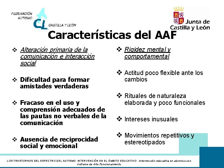 Características del AAF v Alteración primaria de la comunicación e interacción social v Dificultad