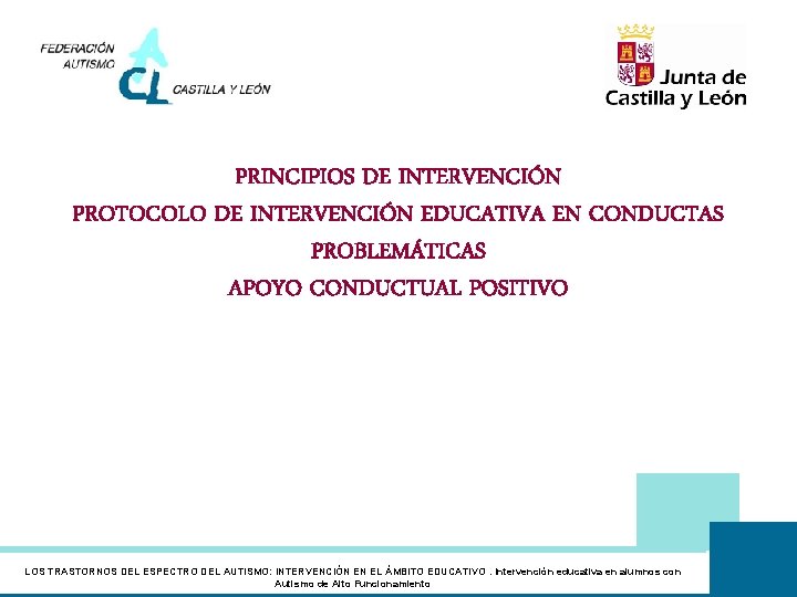 PRINCIPIOS DE INTERVENCIÓN PROTOCOLO DE INTERVENCIÓN EDUCATIVA EN CONDUCTAS PROBLEMÁTICAS APOYO CONDUCTUAL POSITIVO LOS