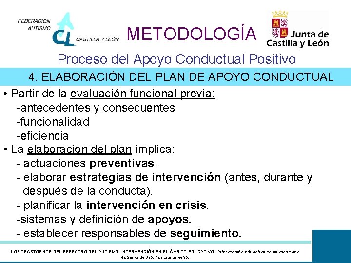 METODOLOGÍA Proceso del Apoyo Conductual Positivo 4. ELABORACIÓN DEL PLAN DE APOYO CONDUCTUAL •