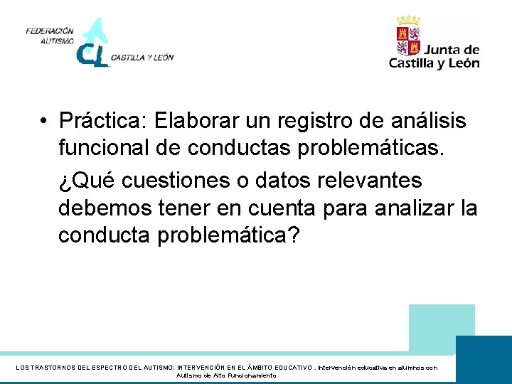  • Práctica: Elaborar un registro de análisis funcional de conductas problemáticas. ¿Qué cuestiones