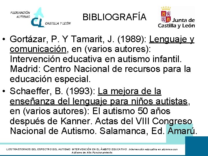 BIBLIOGRAFÍA • Gortázar, P. Y Tamarit, J. (1989): Lenguaje y comunicación, en (varios autores):