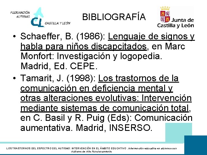 BIBLIOGRAFÍA • Schaeffer, B. (1986): Lenguaje de signos y habla para niños discapcitados, en