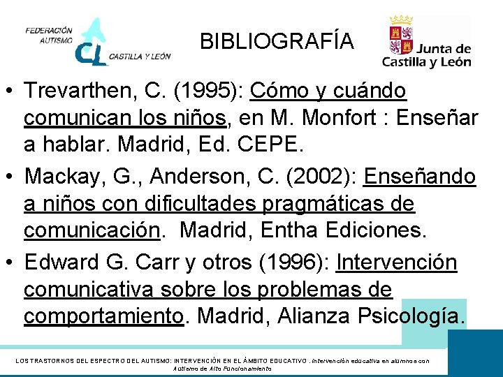 BIBLIOGRAFÍA • Trevarthen, C. (1995): Cómo y cuándo comunican los niños, en M. Monfort