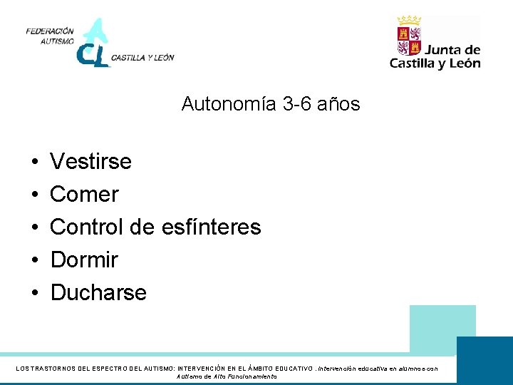 Autonomía 3 -6 años • • • Vestirse Comer Control de esfínteres Dormir Ducharse