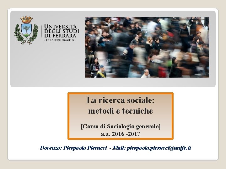 La ricerca sociale: metodi e tecniche [Corso di Sociologia generale] a. a. 2016 -2017