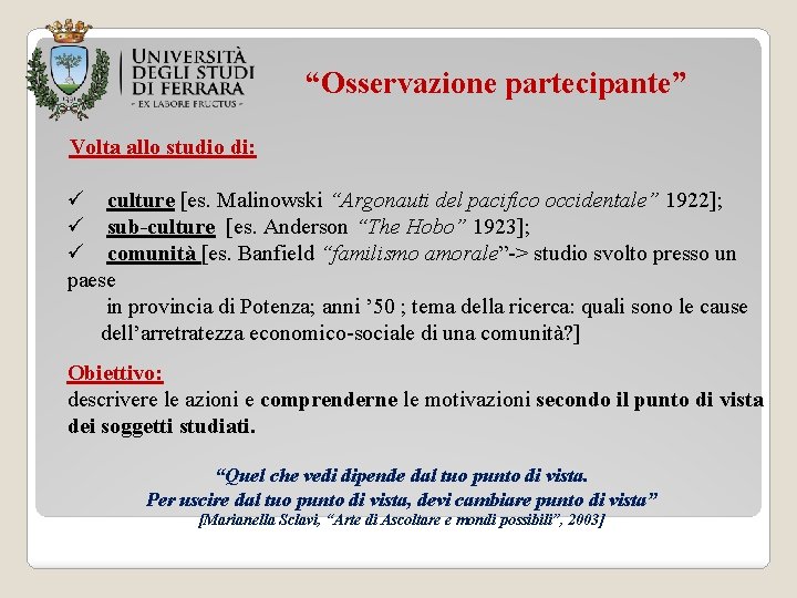 “Osservazione partecipante” Volta allo studio di: ü culture [es. Malinowski “Argonauti del pacifico occidentale”