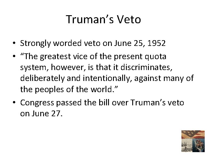 Truman’s Veto • Strongly worded veto on June 25, 1952 • “The greatest vice