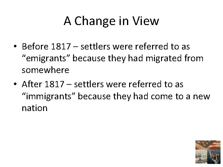 A Change in View • Before 1817 – settlers were referred to as “emigrants”