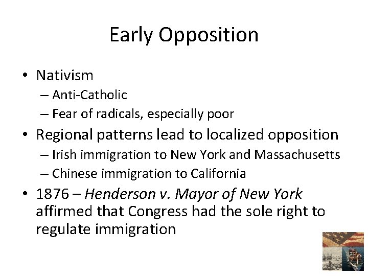 Early Opposition • Nativism – Anti-Catholic – Fear of radicals, especially poor • Regional