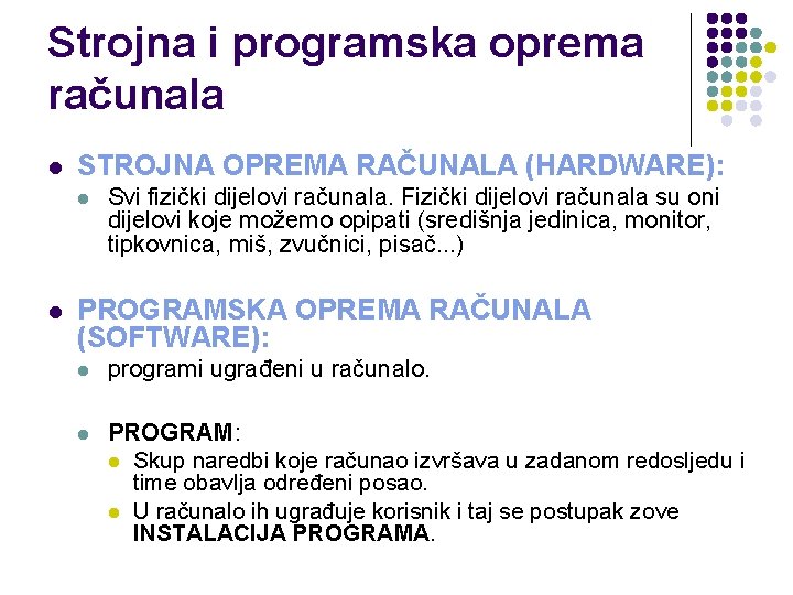 Strojna i programska oprema računala l STROJNA OPREMA RAČUNALA (HARDWARE): l l Svi fizički