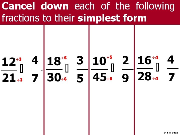 Cancel down each of the following fractions to their simplest form ÷ 3 4