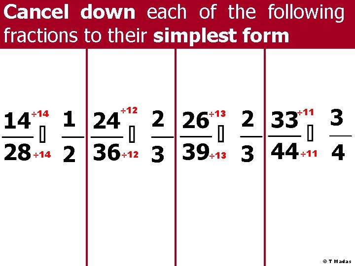 Cancel down each of the following fractions to their simplest form ÷ 14 1