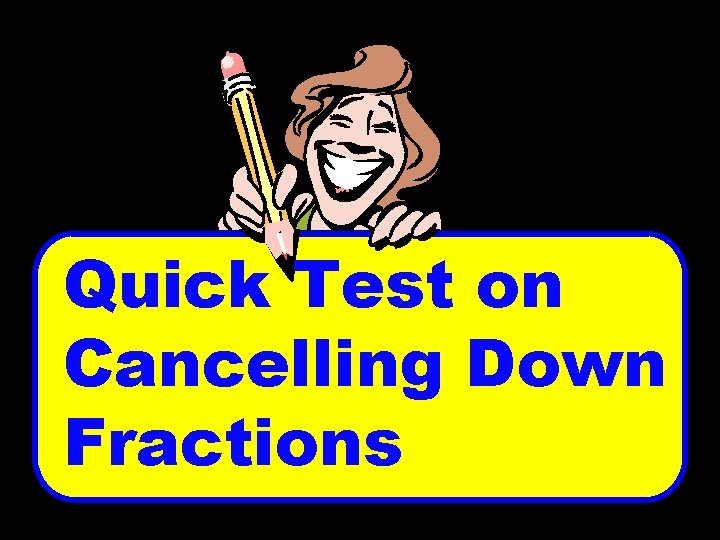 Quick Test on Cancelling Down Fractions © T Madas 