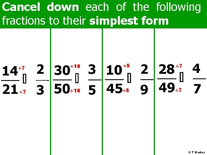 Cancel down each of the following fractions to their simplest form ÷ 7 2